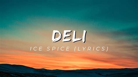 Deli Lyrics is a cool song by the American rapper Ice Spice. It came out on July 21, 2023, under 10K Projects and Capitol Records. It came out on July 21, 2023, under 10K Projects and Capitol Records. 